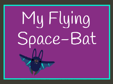 My Flying Space-Bat 