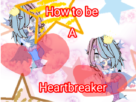 HoW tO Be A HeArTbReAkEr| Thumbie UwU