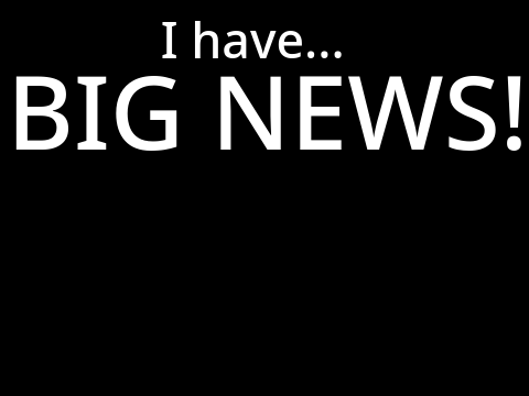 Big News