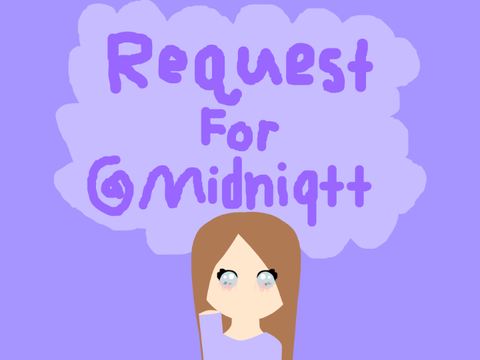 Request for @Midniqhtt