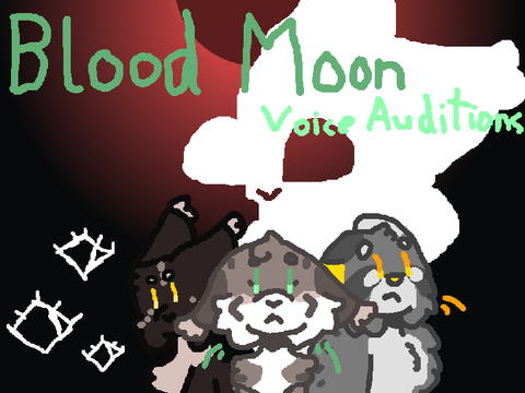 [](CLOSED)Blood Moon Ch1 Voice Auditions![]