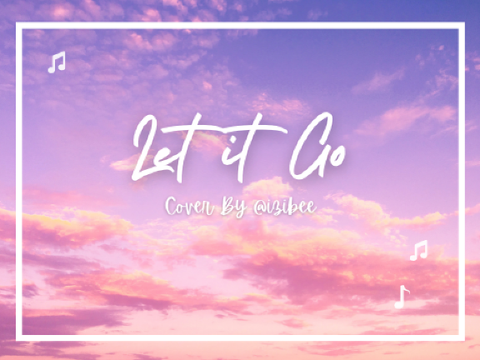 Let it Go || Cover by @izibee