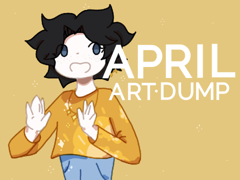 ☾ ¦ April Art Dump