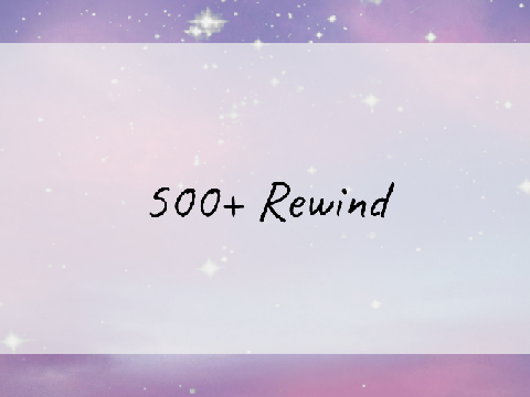 ☁┆500+ Rewind
