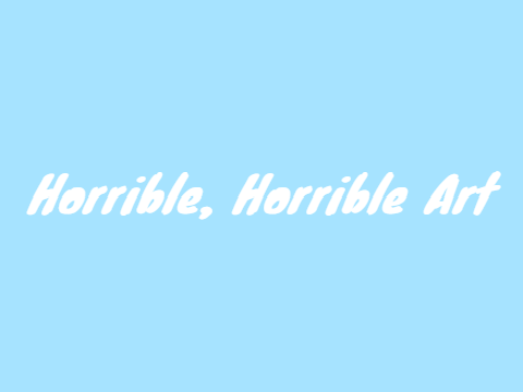 My (horrible) art