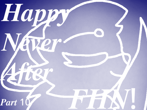 ☆ ❥︎◦~° Happy Never After - Part 10 - FHN °~◦❥︎ ☆