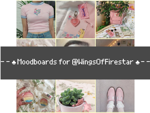- - ♣ Moodboards for @WingsOfFirestar ♣ - -
