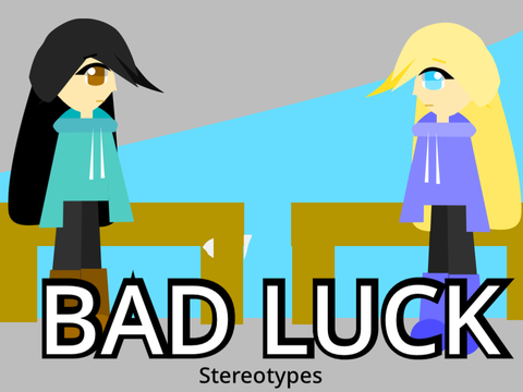 Bad Luck Stereotypes 