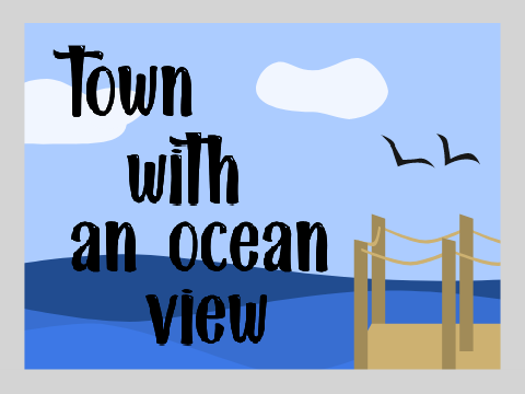 town with an ocean view - part 4
