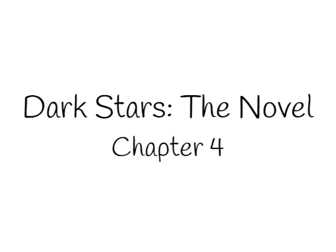 Dark Stars: The Novel ~ Chapter 4