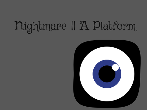 Nightmare || A Platform