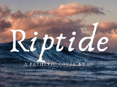 Riptide because I'm basic