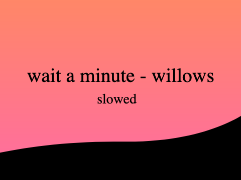 wait a minute | willows (slowed)
