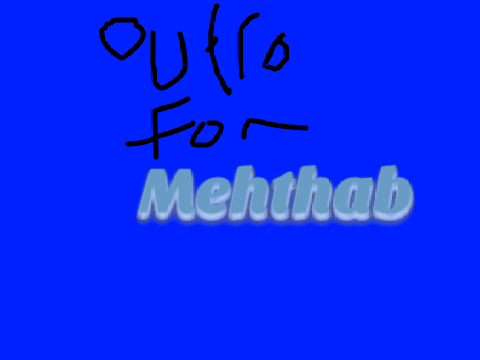 Outro for Mehthab