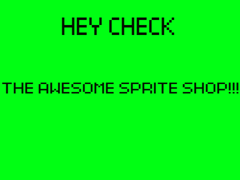 ADVERTISE: THE AWSOME SPRITE SHOP!!!