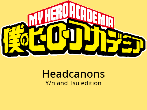 MHA Headcanons Y/n and Tsu edition