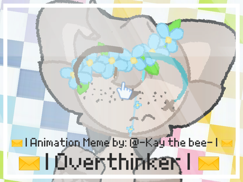 ✉ || Overthinker || ✉