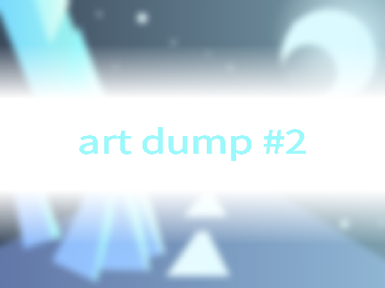 ( | Art Dump #2 | )