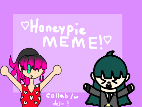 ♡Honeypie MEME♡ collab /w @del-