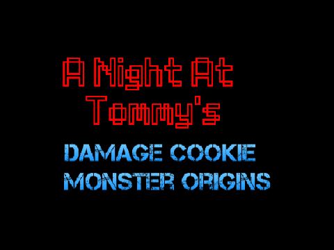 A Night at Tommy's:Damage Cookie Monster Origins (Demo)