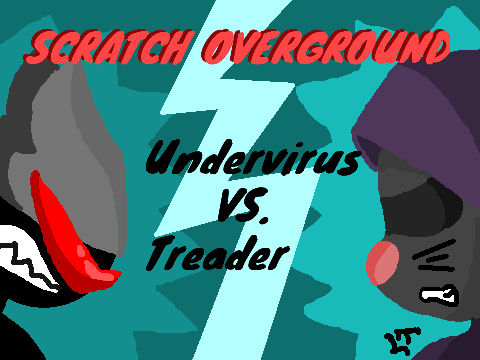 Scratch Overground Undervirus vs Treader- PT 7