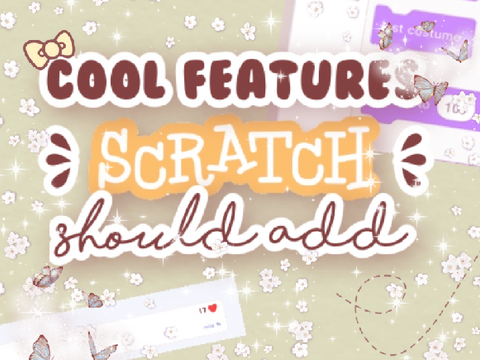 ❀ cool features scratch should add!