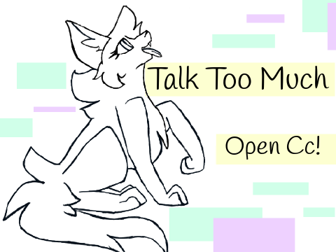 Talk Too Much --- Open Cc! --- Tysm for 100+! <33
