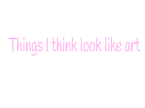 random things that I think look like art