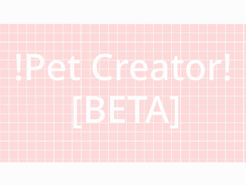 Pet Creator! [BETA TESTING]