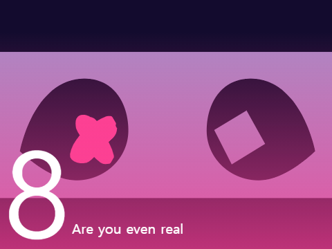 are you even real ⁘ 8