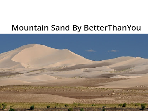 Mountain Sand By BetterThanYou