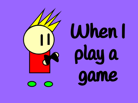 When I play a game
