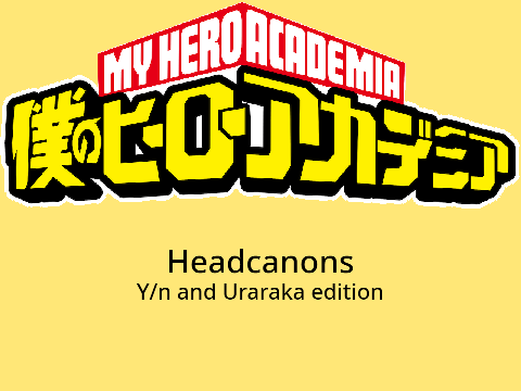MHA Headcanons Y/n and Uraraka edition