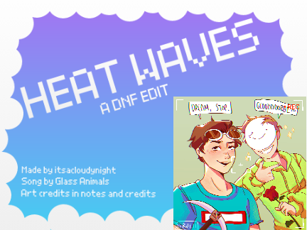 Heat Waves, A Dreamnotfound Edit