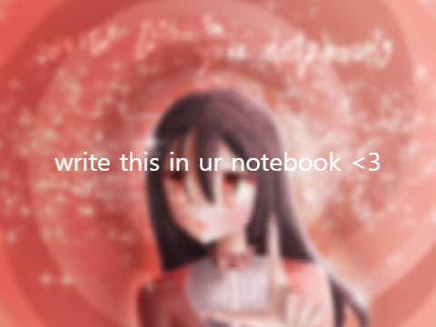 write this in ur notebook <3