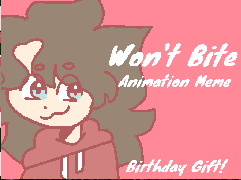 Won't Bite || Birthday Gift !