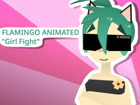 FLAMINGO ANIMATED // Girl Fight