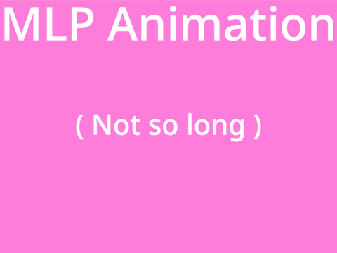MLP Animation ( Not so long )