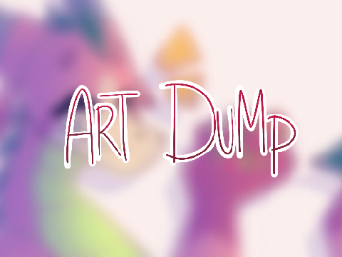 Art Dump || Always Updating!