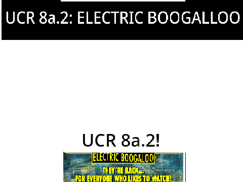 UCR 8a.2: electric boogaloo
