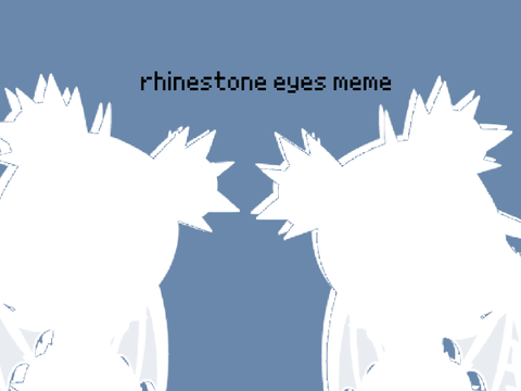 Rhinestone Eyes Meme | filler | REALLY OLD
