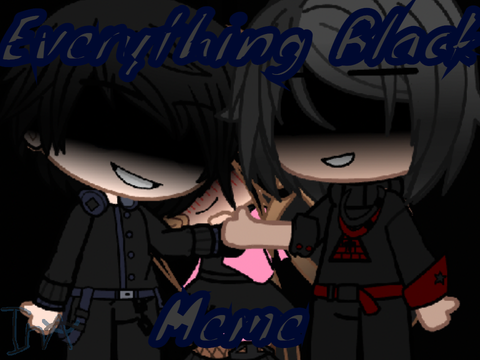 ||¡Everything Black || Meme¡||