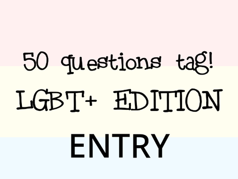 (entry) LGBT+ EDITION | 50 QUESTIONS TAG