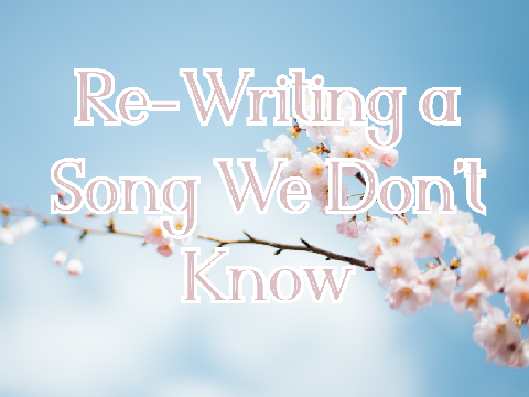 Rewriting a Song We Don't Know