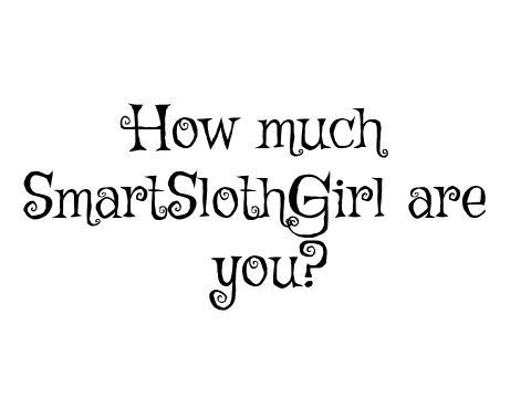 How much SmartSlothGirl Are you?