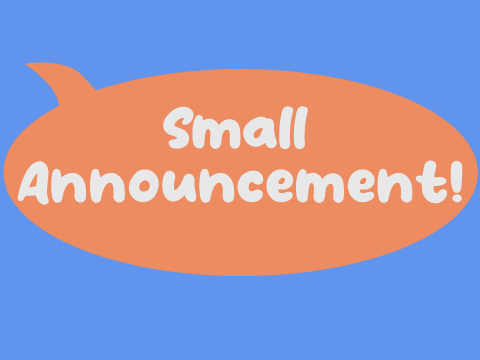 Small Announcement!