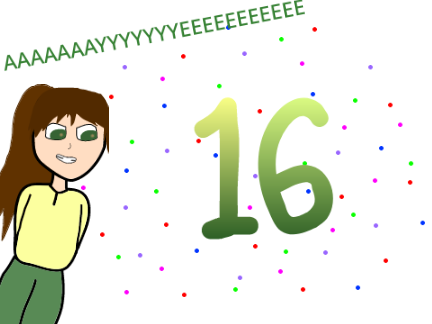 IM 16!!!! AAAYYYYEYEEEE