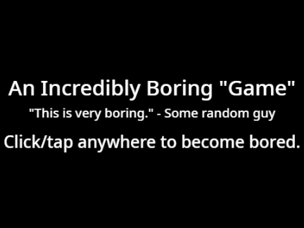 An Incredibly Boring "Game"