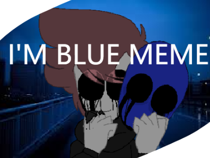 I'm Blue Meme // Eyeless Jack 