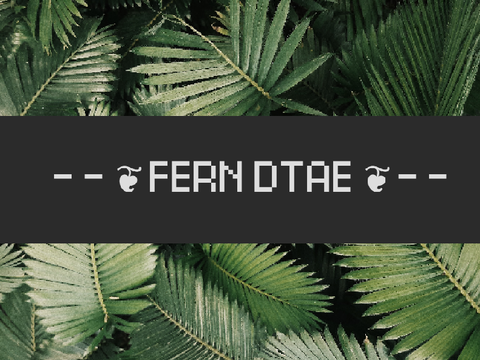 - - ❦ FERN DTAE ❦ - -